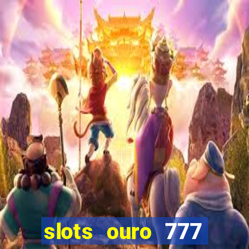 slots ouro 777 play store